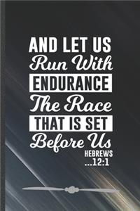 And Let Us Run with Endurance the Race That Is Set Before Us Hebrews 12: 1: Funny Jesus Love Lined Notebook Journal For Blessed Christian, Unique Special Inspirational Birthday Gift 110 Pages