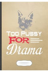 Too Pussy for Drama