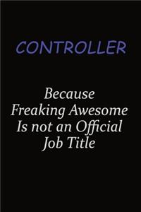 Controller Because Freaking Awesome Is Not An Official Job Title