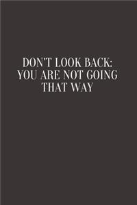 Don't Look Back. You're Not Going That Way