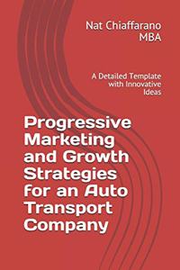 Progressive Marketing and Growth Strategies for an Auto Transport Company