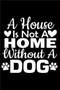 A House Is Not A Home Without A Dog