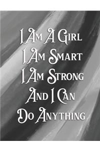 I Am A Girl I Am Smart I Am Strong And I Can Do Anything