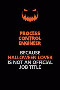 Process Control Engineer Because Halloween Lover Is Not An Official Job Title
