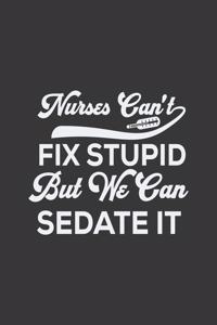 Nurses can't fix stupid but we can sedate it
