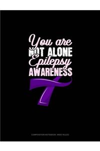 You Are Not Alone Epilepsy Awareness