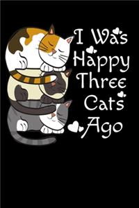 I was Happy Three Cats Ago