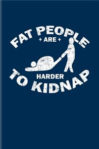 Fat People Are Harder To Kidnap