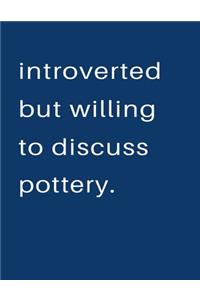 Introverted But Willing To Discuss Pottery