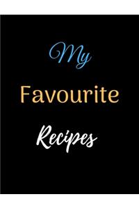 My Favourite Recipes Notebook Journal: Recipe Organizer Personal Kitchen Cookbook Cooking Journal To Write Down Your Favorite DIY Recipes And Meals Baking Notebook Gift