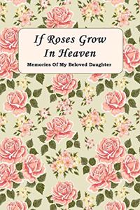 If Roses Grow In Heaven: Memories Of My Beloved Daughter Journal