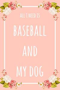 All I Need Is Baseball And My Dog