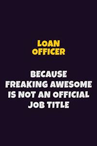 Loan officer, Because Freaking Awesome Is Not An Official Job Title