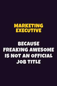 Marketing Executive, Because Freaking Awesome Is Not An Official Job Title