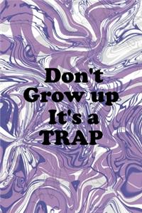Don't Grow up It's A Trap