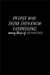 People Who Think They Know Everything, Annoy Those Of Us That Do!