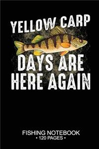 Yellow Carp Days Are Here Again Fishing Notebook 120 Pages