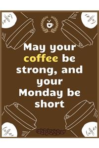 May your coffee be strong, and your Monday be short