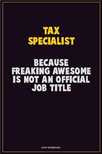Tax Specialist, Because Freaking Awesome Is Not An Official Job Title