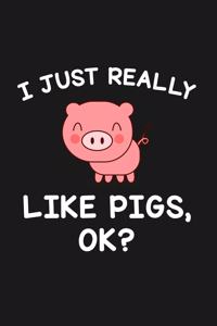 I Just Really Like Pigs Ok