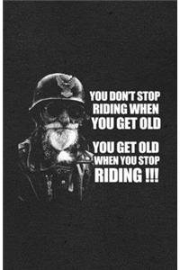 You Don't Stop Riding When You Get Old You Get Old When You Stop Riding A5 Lined Notebook
