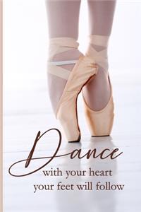 Dance with your heart your feet will follow