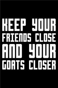 Keep Your Friends Close And Your Goats Closer