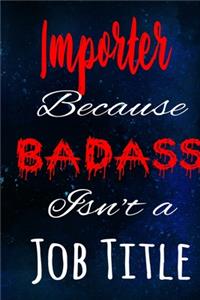 Importer Because Badass Isn't a Job Title