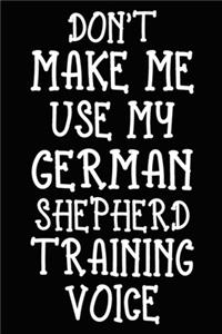 Don't make me use my German Shepherd training voice
