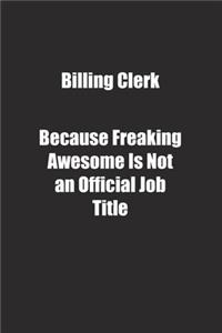 Billing Clerk Because Freaking Awesome Is Not an Official Job Title.