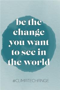 be the change you want to see in the world