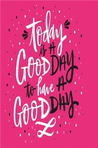 Notizbuch Today is a good day to have a good day