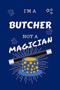 I'm A Butcher Not A Magician