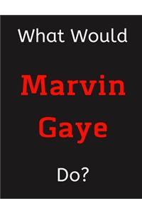 What Would Marvin Gaye Do?