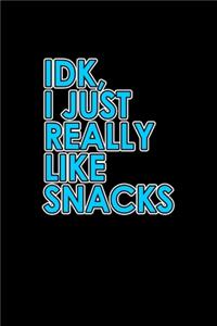 IDK, I just really like snacks