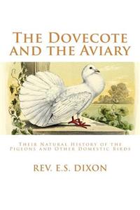 Dovecote and the Aviary: The Natural History of Pigeons and Other Domestic Birds
