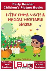 Little Emma Visits a Magical Vegetable Garden - Early Reader - Children's Picture Books