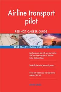 Airline transport pilot RED-HOT Career Guide; 2553 REAL Interview Questions