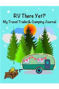 RV There Yet? My Travel Trailer and Camping Journal