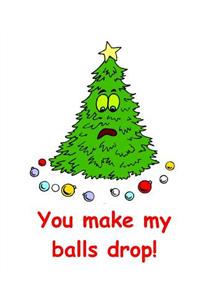 Funny Christmas Tree Humor Composition Book You Make My Balls Drop 130 Pages