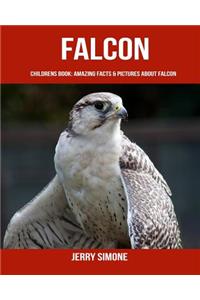 Childrens Book: Amazing Facts & Pictures about Falcon