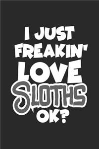 I Just Freakin' Love Sloths Ok?