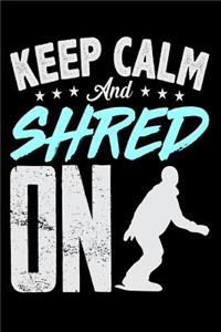 Keep Calm And Shred On