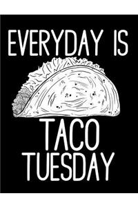 Everyday Is Taco Tuesday