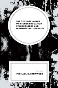 The COVID-19 Impact on Higher Education Stakeholders and Institutional Services: Leading and Teaching Millennials and Generation Z