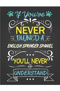 If You've Never Owned a English Springer Spaniel You'll Never Understand
