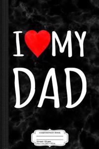 I Love My Dad Composition Notebook