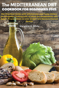 The MEDITERRANEAN DIET COOKBOOK FOR BEGINNERS 2021