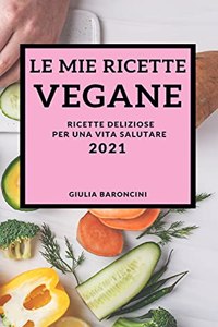 Le Mie Ricette Vegane 2021 (Vegan Recipes 2021 Italian Edition)