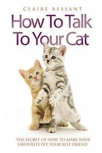 How to Talk Your   Cat